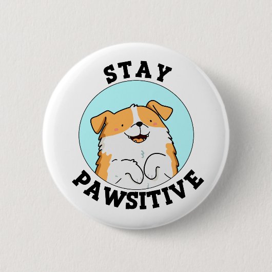 Bleibe Pawsitive Funny Lächeln Dog Pun Button (Vorderseite)