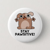Bleibe Pawsitive Funny Positive Dog Pun Button (Vorderseite)