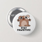 Bleibe Pawsitive Funny Positive Dog Pun Button (Vorne & Hinten)