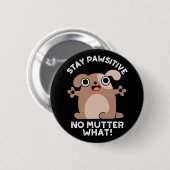 Bleibe Pawsitive keine Mutter, was positive Dog Pu Button (Vorne & Hinten)