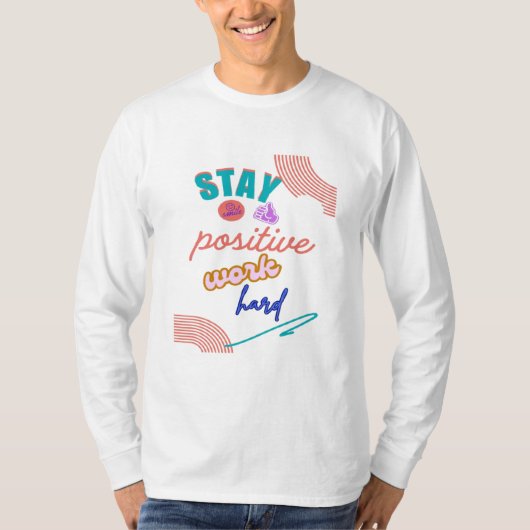 Bleibe positive Arbeit hart T-Shirt (Vorderseite)