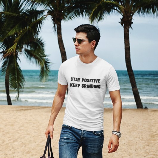 Bleibe Positive Behalt Grinding Motivation Gym T-Shirt