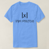 Bleibe Positive Funny Design für Mathe Geeks T-Shirt (Design vorne)