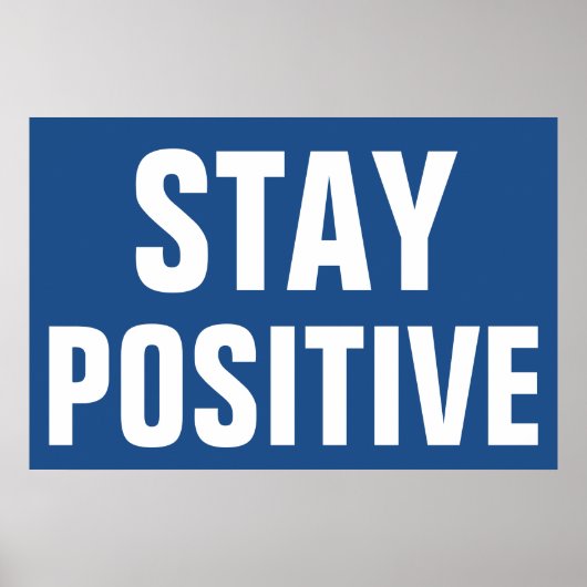 Bleibe Positive Motivierend Blue White Poster (Vorne)