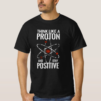Bleibe Positive Proton-Atomphysik zitiert lustig T-Shirt