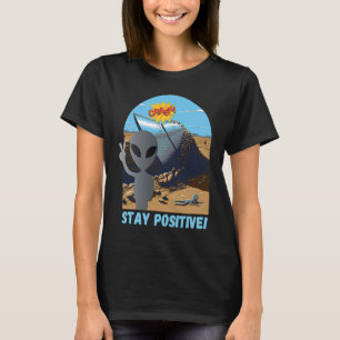 Bleibe positiver Alien Flying Saucer Crash T-Shirt