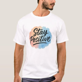 Bleibe Positiver Watercolor Splash Motivierend T-S T-Shirt