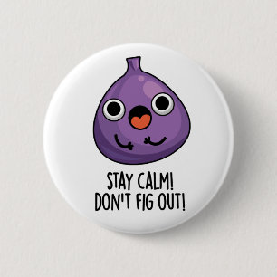 Bleibe Ruhe Don't Fig out Funny Fruit Pun Button