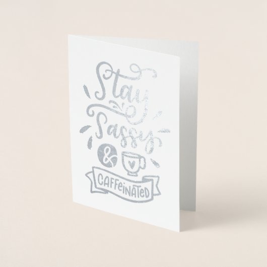 Bleibe Sassy und koffeiniert Folienkarte (Vorderseite)