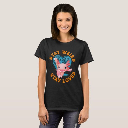 Bleibe seltsam, bleibe geliebt! Funny Axolotl Vale T-Shirt (Vorne ganz)
