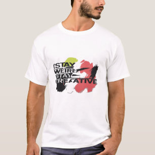 Bleibe seltsam, bleibe kreativ T-Shirt