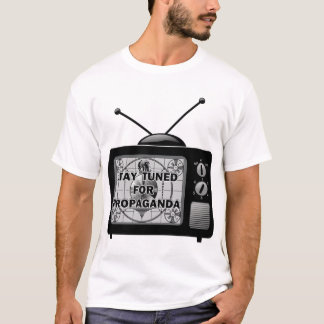 Bleibe Sie für Propaganda abgestimmt T-Shirt