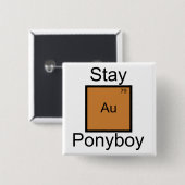 Bleibe Sie GoldPonyboy Element-Wortspiel Button (Vorne & Hinten)