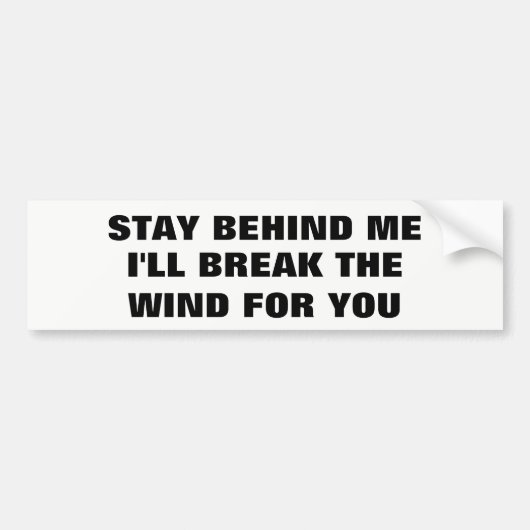 Bleibe Sie hinter mir, ich bricht Wind für Sie Autoaufkleber (Vorne)