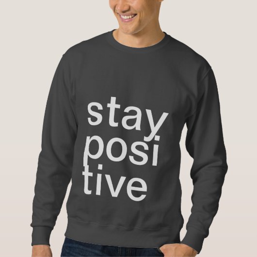 BLEIBE SIE POSITIVES SWEATSHIRT (Vorderseite)