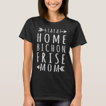 Bleibe Sie zu Hause Bichon Frise Mama-T - Shirt