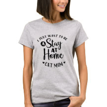 Bleibe Sie zu Hause Katzen-Mama-T - Shirt