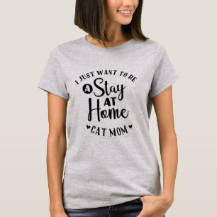 Bleibe Sie zu Hause Katzen-Mama-T - Shirt