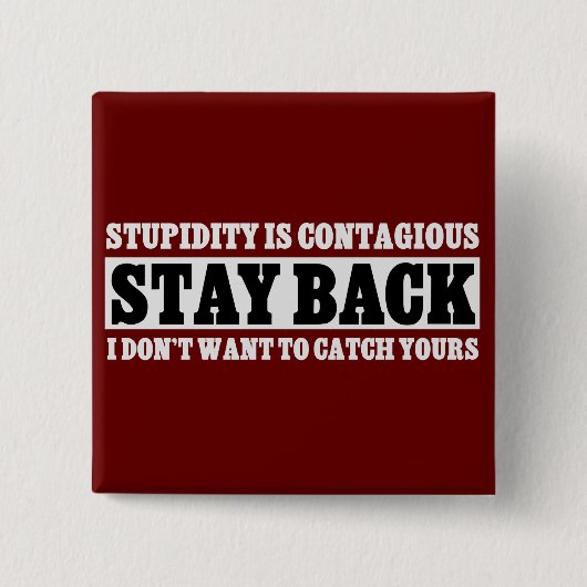 Bleibe Sie zurück: Ich will nicht, um wie Sie dumm Button (Vorderseite)