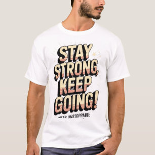 "Bleibe stark, Behalt zu gehen! - Motivierend Insp T-Shirt