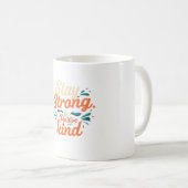 Bleibe stark. Seien Sie positiv und freundlich Kaffeetasse (VorderseiteRechts)