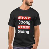 Bleibe Strong Behalt Going Motivierend T - Shirt (Vorderseite)