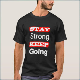 Bleibe Strong Behalt Going Motivierend T - Shirt