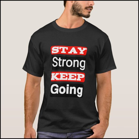 Bleibe Strong Behalt Going Motivierend T - Shirt