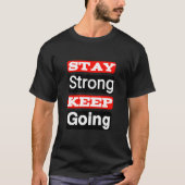 Bleibe Strong Behalt Going Motivierend T - Shirt (Vorderseite)