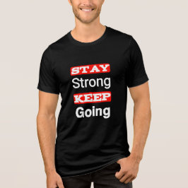 Bleibe Strong Behalt Going Motivierend T - Shirt