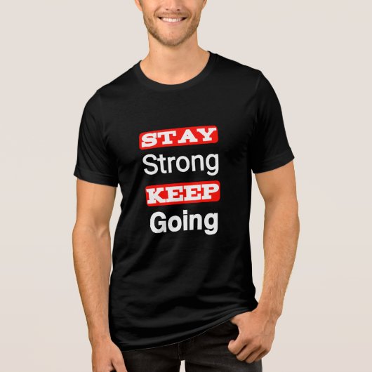 Bleibe Strong Behalt Going Motivierend T - Shirt (Vorderseite)