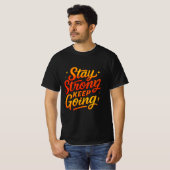 Bleibe Strong Behalt Going Motivierend T - Shirt (Vorne ganz)