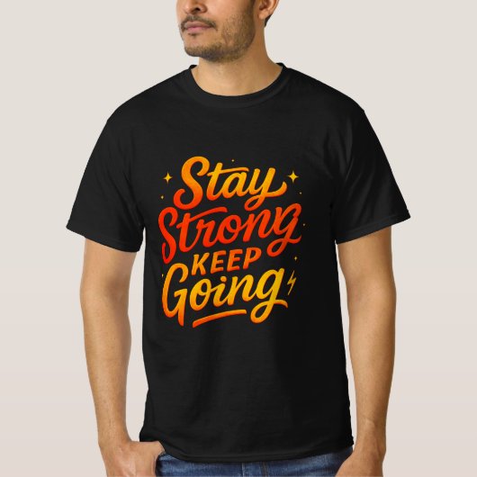 Bleibe Strong Behalt Going Motivierend T - Shirt (Vorderseite)