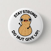 Bleibe Strong Do not Give up Funny Peanut Pub Button (Vorderseite)