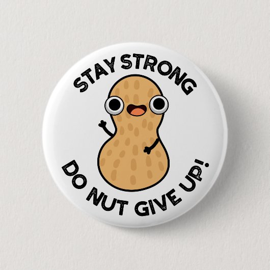Bleibe Strong Do not Give up Funny Peanut Pub Button (Vorderseite)