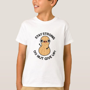 Bleibe Strong Do not Give up Funny Peanut Pub T-Shirt