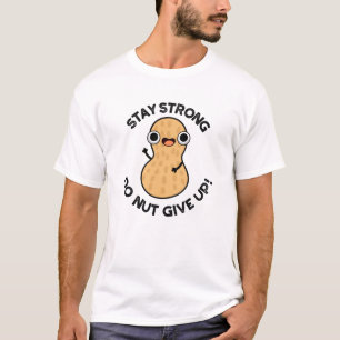 Bleibe Strong Do not Give up Funny Peanut Pub T-Shirt
