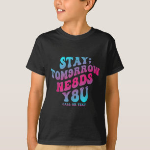 Bleibe Tomorrow braucht Sie 988 Suizidprävention A T-Shirt