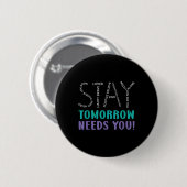 Bleibe Tomorrow braucht Suizidprävention Awarene Button (Vorne & Hinten)