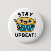 Bleibe Upbeat Positive Drum Pun Button (Vorderseite)