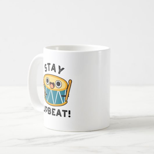 Bleibe Upbeat Positive Drum Pun Kaffeetasse (Vorderseite Links)