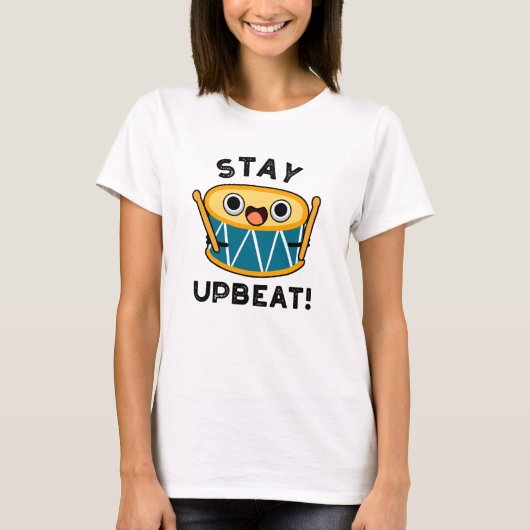 Bleibe Upbeat Positive Drum Pun T-Shirt (Vorderseite)