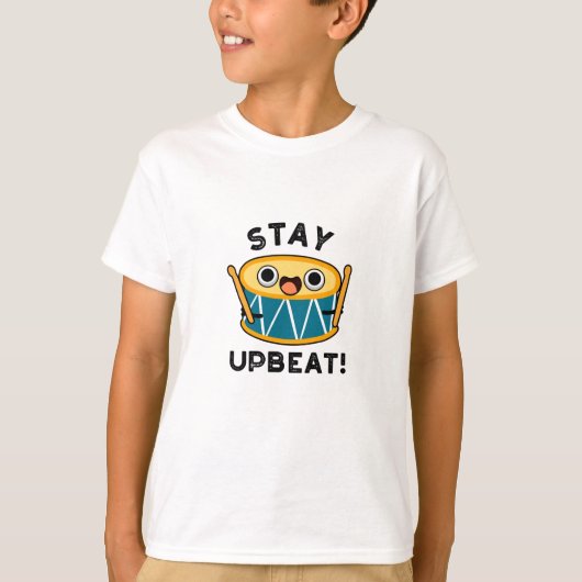 Bleibe Upbeat Positive Drum Pun T-Shirt (Vorderseite)