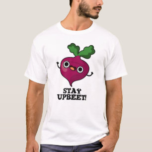 Bleibe Upbeet Funny Veggie Beet Pun T-Shirt