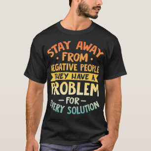 Bleibe weg von den negativen Menschen Motivierend  T-Shirt