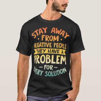 Bleibe weg von den negativen Menschen Motivierend T-Shirt