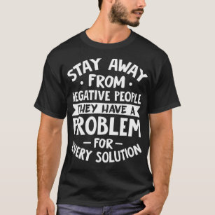 Bleibe weg von den negativen Menschen Motivierend  T-Shirt