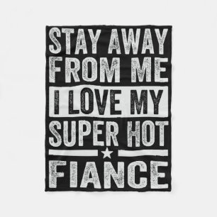 Bleibe weg von mir Liebe meine Super Hot Verlobte Fleecedecke