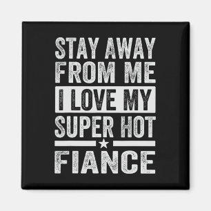 Bleibe weg von mir Liebe meine Super Hot Verlobte Magnet