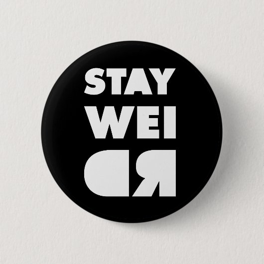 Bleibe Weird Button (Vorderseite)
